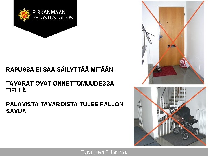 RAPUSSA EI SAA SÄILYTTÄÄ MITÄÄN. TAVARAT OVAT ONNETTOMUUDESSA TIELLÄ. PALAVISTA TAVAROISTA TULEE PALJON SAVUA