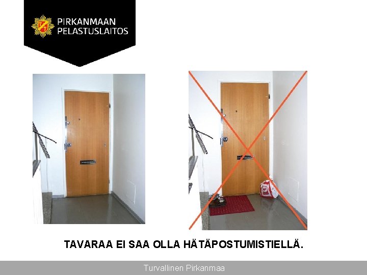 TAVARAA EI SAA OLLA HÄTÄPOSTUMISTIELLÄ. Turvallinen Pirkanmaa 