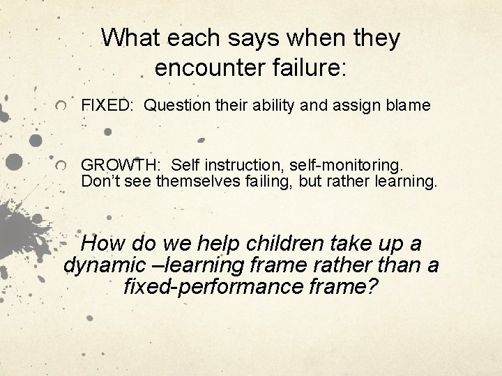 What each says when they encounter failure: FIXED: Question their ability and assign blame