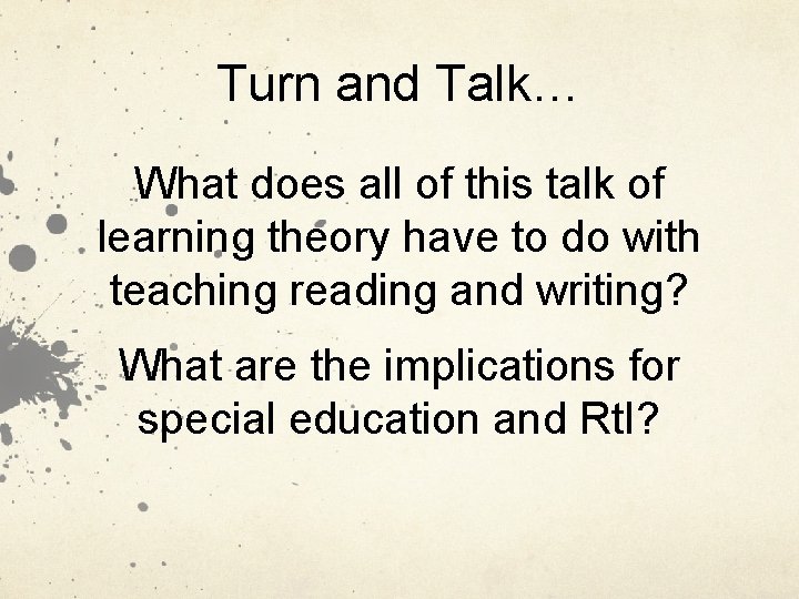 Turn and Talk… What does all of this talk of learning theory have to