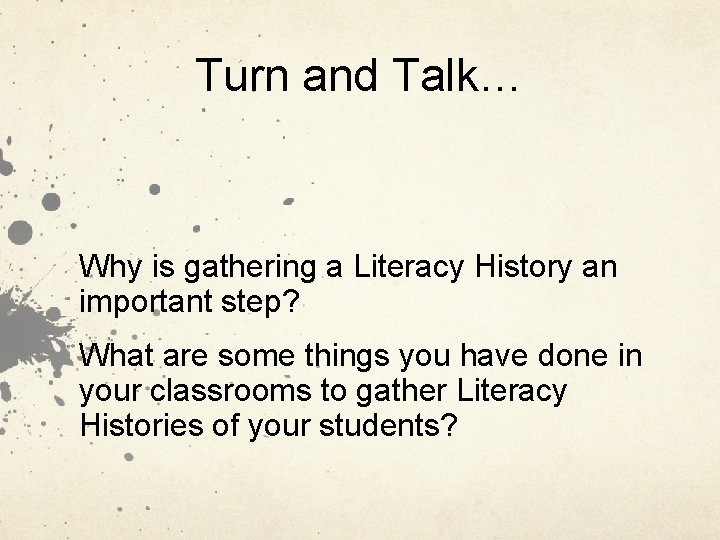 Turn and Talk… Why is gathering a Literacy History an important step? What are