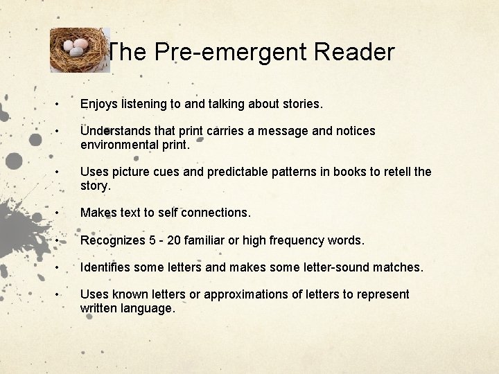 The Pre-emergent Reader • Enjoys listening to and talking about stories. • Understands that