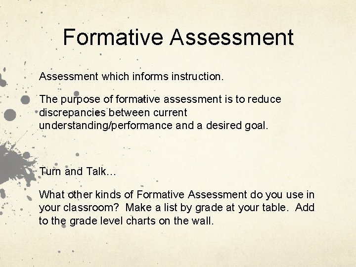 Formative Assessment which informs instruction. The purpose of formative assessment is to reduce discrepancies