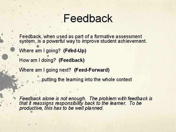 Feedback, when used as part of a formative assessment system, is a powerful way