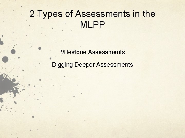 2 Types of Assessments in the MLPP Milestone Assessments Digging Deeper Assessments 