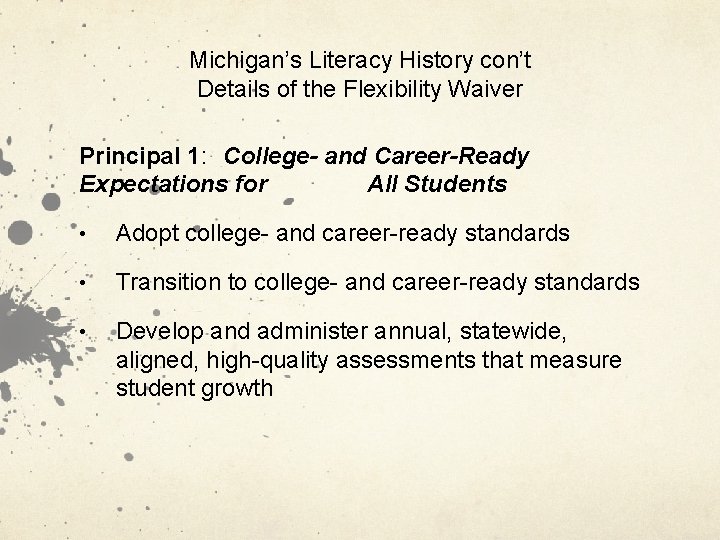 Michigan’s Literacy History con’t Details of the Flexibility Waiver Principal 1: College- and Career-Ready