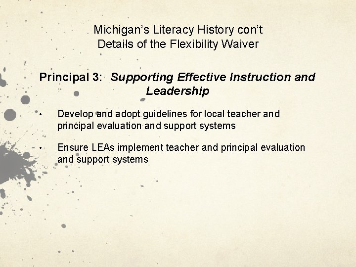 Michigan’s Literacy History con’t Details of the Flexibility Waiver Principal 3: Supporting Effective Instruction