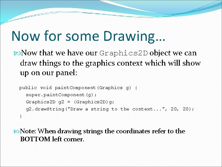Now for some Drawing… Now that we have our Graphics 2 D object we Now for some Drawing… Now that we have our Graphics 2 D object we