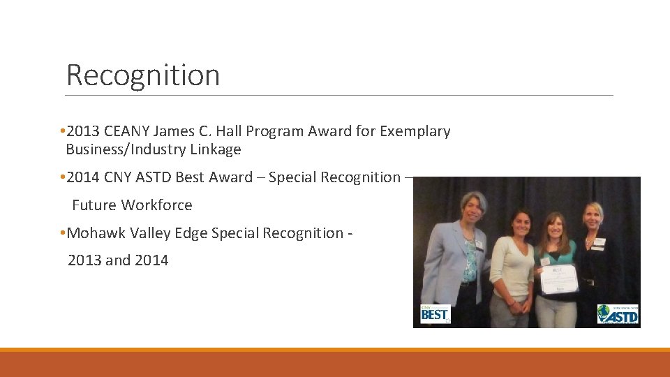 Recognition • 2013 CEANY James C. Hall Program Award for Exemplary Business/Industry Linkage •