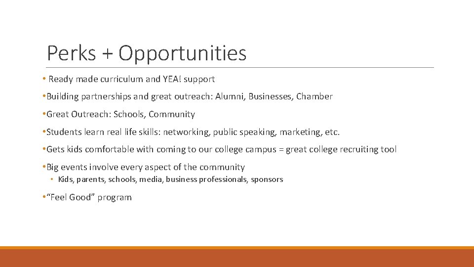 Perks + Opportunities • Ready made curriculum and YEA! support • Building partnerships and