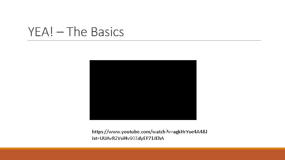 YEA! – The Basics https: //www. youtube. com/watch? v=agk. Hr. Yoe 4 A 4&l