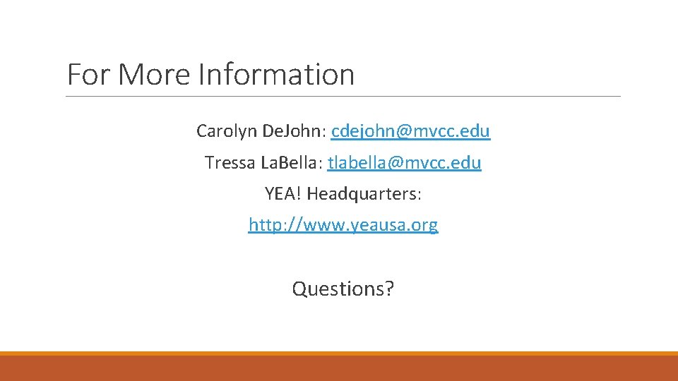 For More Information Carolyn De. John: cdejohn@mvcc. edu Tressa La. Bella: tlabella@mvcc. edu YEA!