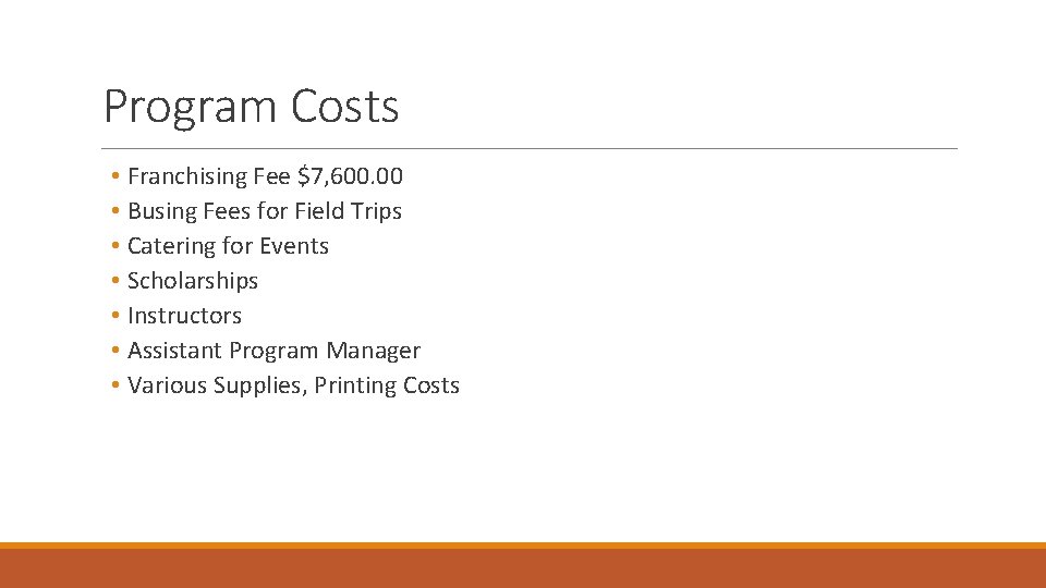 Program Costs • Franchising Fee $7, 600. 00 • Busing Fees for Field Trips