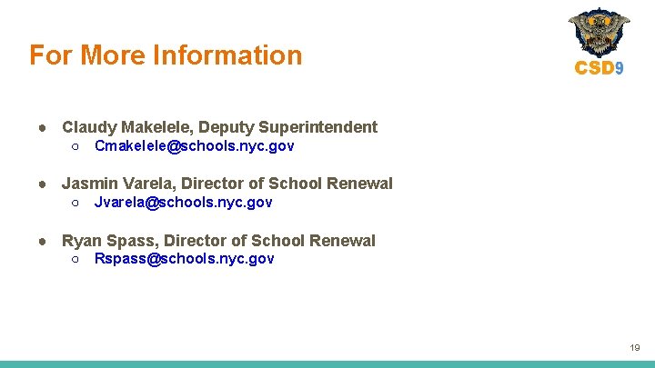 For More Information ● Claudy Makelele, Deputy Superintendent ○ Cmakelele@schools. nyc. gov ● Jasmin