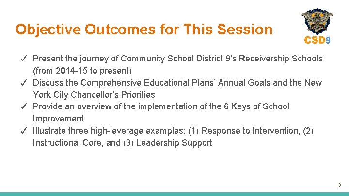 Objective Outcomes for This Session ✓ Present the journey of Community School District 9’s