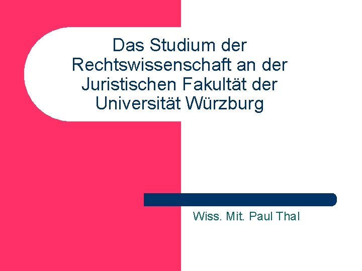 Das Studium der Rechtswissenschaft an der Juristischen Fakultät der Universität Würzburg Wiss. Mit. Paul