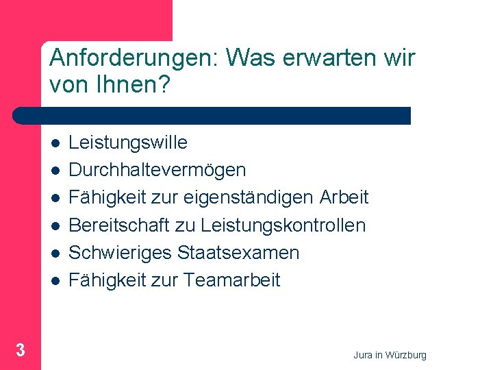 Anforderungen: Was erwarten wir von Ihnen? l l l 3 Leistungswille Durchhaltevermögen Fähigkeit zur