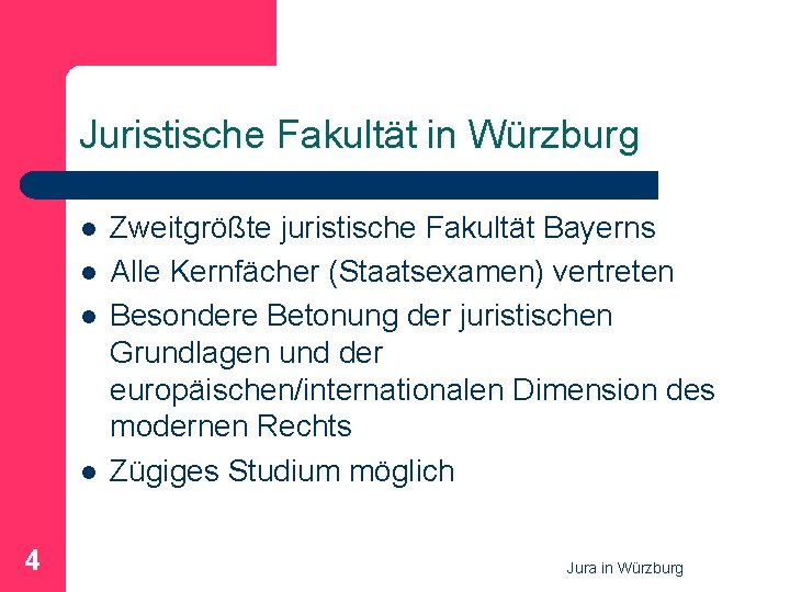 Juristische Fakultät in Würzburg l l 4 Zweitgrößte juristische Fakultät Bayerns Alle Kernfächer (Staatsexamen)