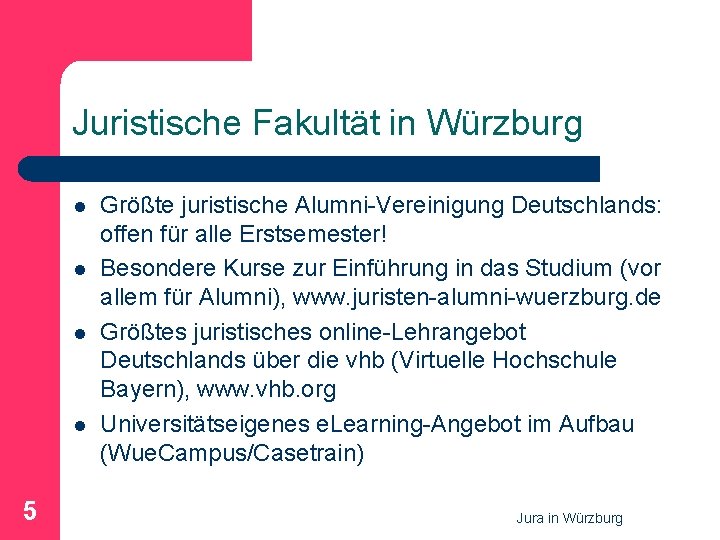 Juristische Fakultät in Würzburg l l 5 Größte juristische Alumni-Vereinigung Deutschlands: offen für alle