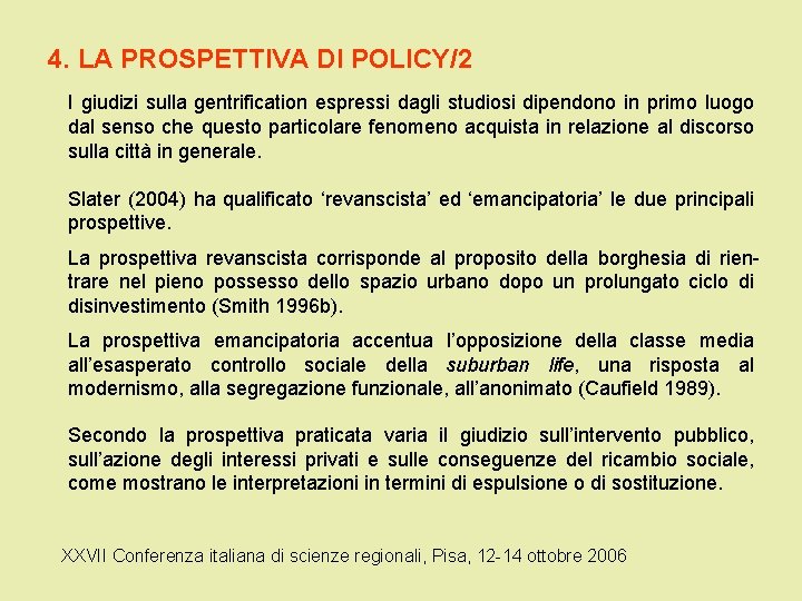 4. LA PROSPETTIVA DI POLICY/2 I giudizi sulla gentrification espressi dagli studiosi dipendono in