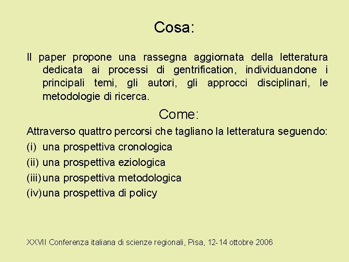 Cosa: Il paper propone una rassegna aggiornata della letteratura dedicata ai processi di gentrification,