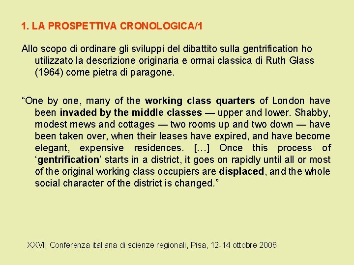 1. LA PROSPETTIVA CRONOLOGICA/1 Allo scopo di ordinare gli sviluppi del dibattito sulla gentrification