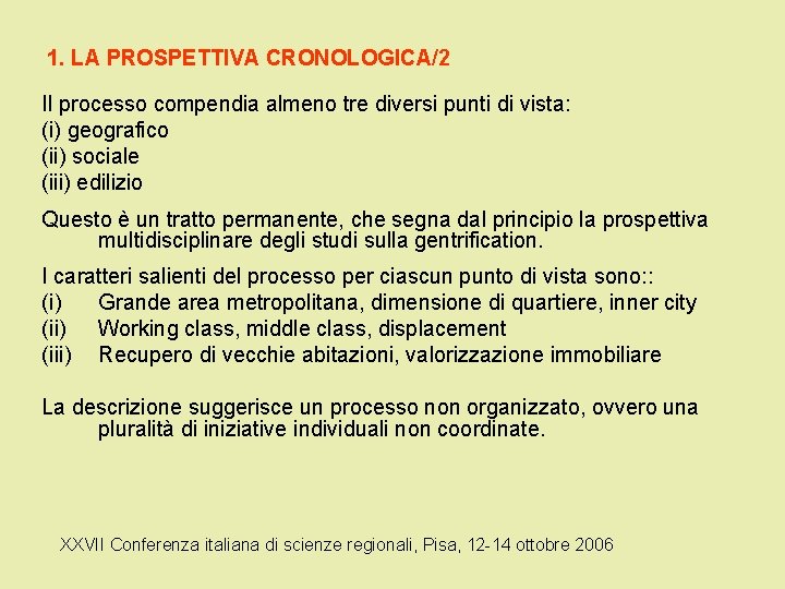 1. LA PROSPETTIVA CRONOLOGICA/2 Il processo compendia almeno tre diversi punti di vista: (i)