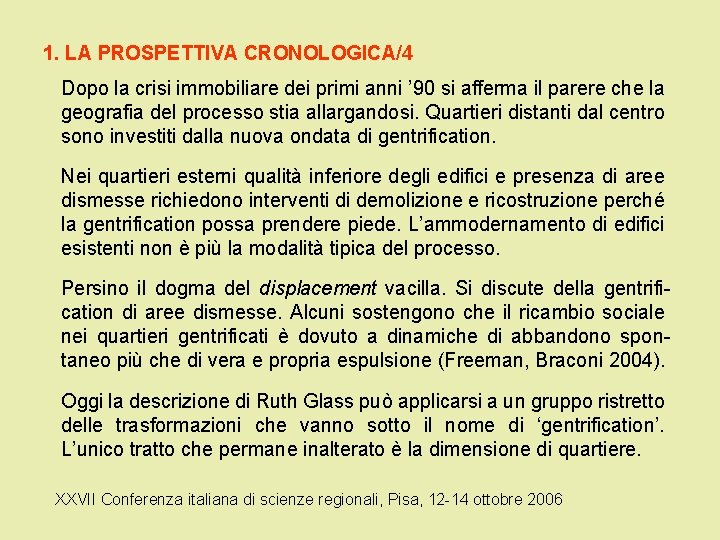 1. LA PROSPETTIVA CRONOLOGICA/4 Dopo la crisi immobiliare dei primi anni ’ 90 si