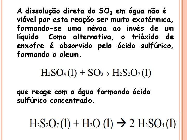 A dissolução direta do SO 3 em água não é viável por esta reação