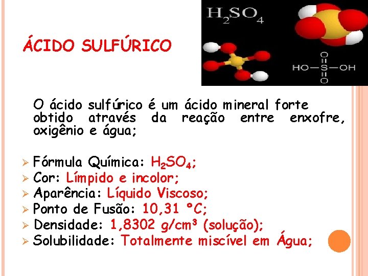 ÁCIDO SULFÚRICO O ácido sulfúrico é um ácido mineral forte obtido através da reação