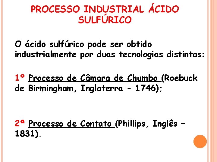 PROCESSO INDUSTRIAL ÁCIDO SULFÚRICO O ácido sulfúrico pode ser obtido industrialmente por duas tecnologias