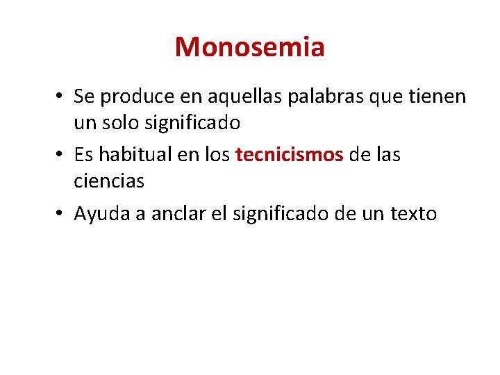 Monosemia • Se produce en aquellas palabras que tienen un solo significado • Es