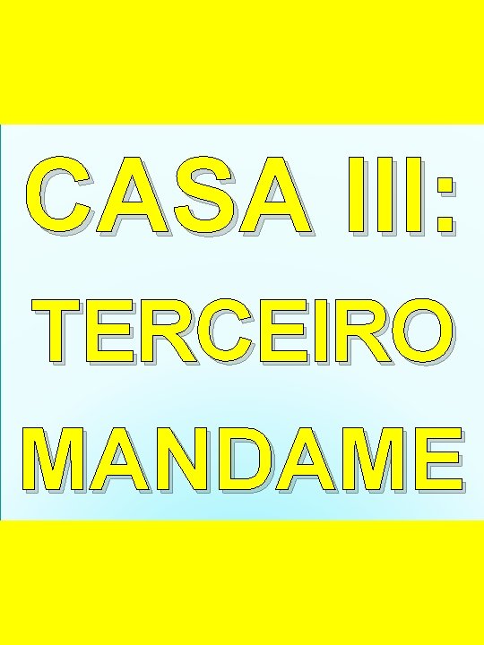 CASA III: TERCEIRO MANDAME NTO. CASA III: TERCEIRO MANDAME NTO.