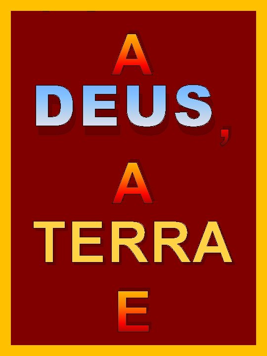 CONTR A DEUS , A TERRA E CONTR A DEUS , A TERRA E