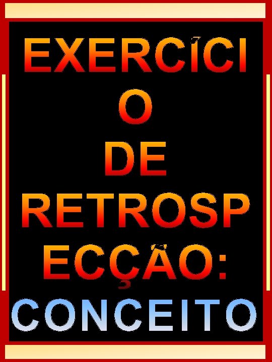 EXERCÍCI O DE RETROSP ECÇÃO: CONCEITO EXERCÍCI O DE RETROSP ECÇÃO: CONCEITO