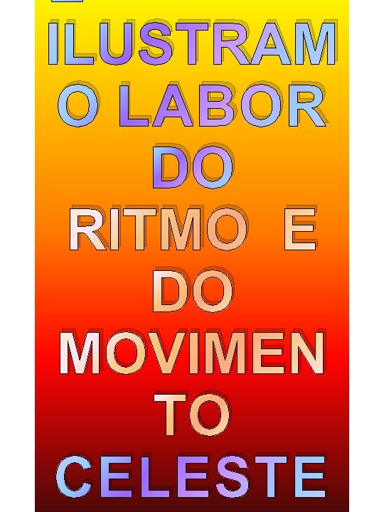 ILUSTRAM O LABOR DO RITMO E DO MOVIMEN TO CELESTE ILUSTRAM O LABOR DO RITMO E DO MOVIMEN TO CELESTE