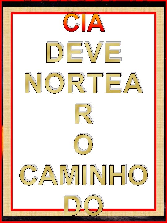 CIA DEVE NORTEA R O CAMINHO DO CIA DEVE NORTEA R O CAMINHO DO
