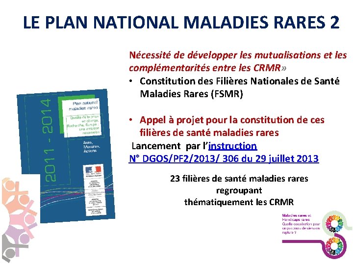 LE PLAN NATIONAL MALADIES RARES 2 Nécessité de développer les mutualisations et les complémentarités