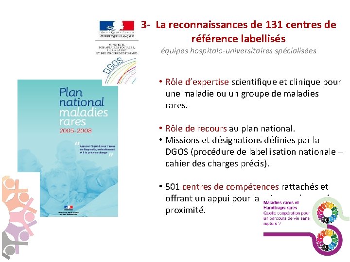 3 - La reconnaissances de 131 centres de référence labellisés équipes hospitalo-universitaires spécialisées •