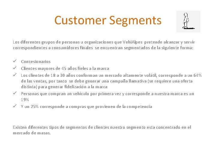 Customer Segments Los diferentes grupos de personas u organizaciones que Vehi. Alpes pretende alcanzar