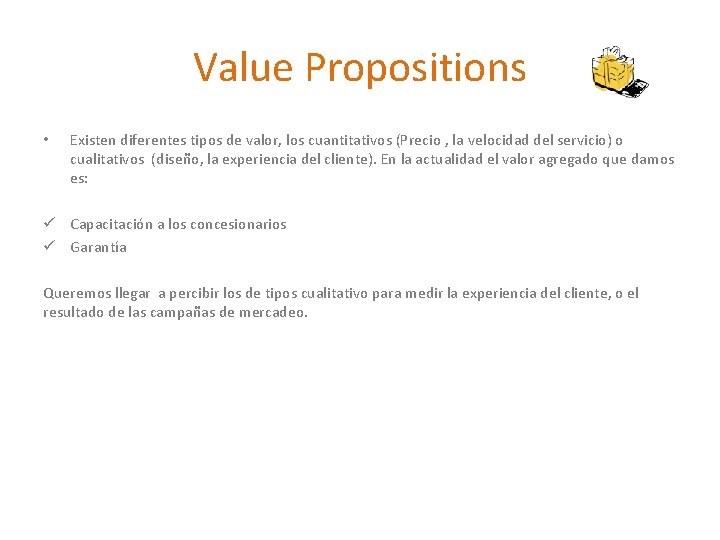 Value Propositions • Existen diferentes tipos de valor, los cuantitativos (Precio , la velocidad
