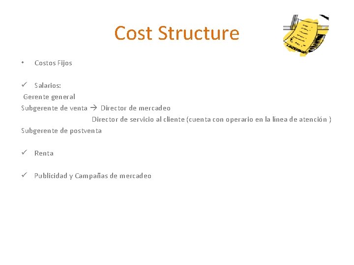 Cost Structure • Costos Fijos ü Salarios: Gerente general Subgerente de venta Director de