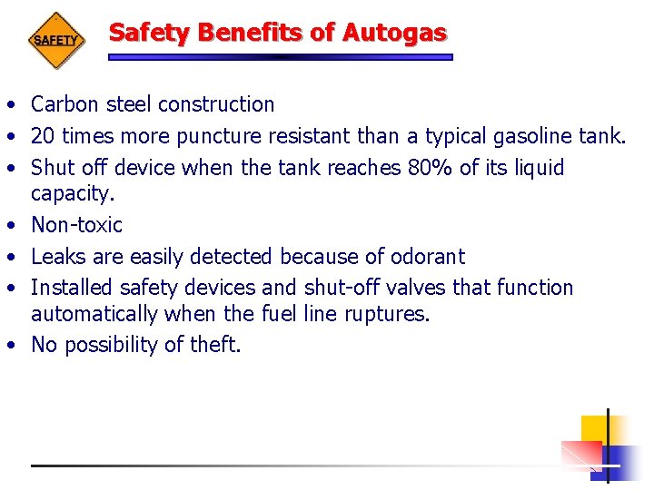 Safety Benefits of Autogas • Carbon steel construction • 20 times more puncture resistant