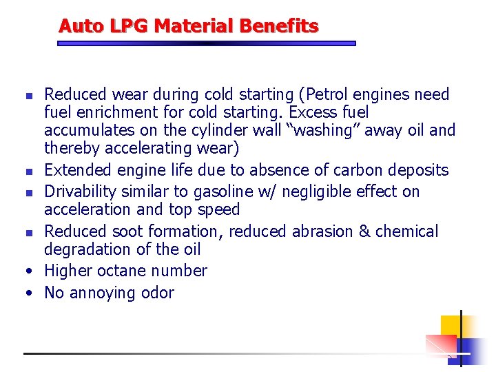 Auto LPG Material Benefits Reduced wear during cold starting (Petrol engines need fuel enrichment