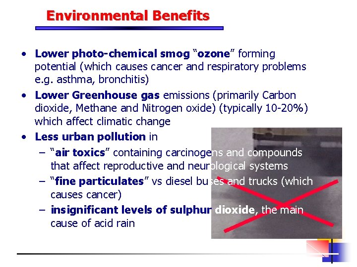 Environmental Benefits • Lower photo-chemical smog “ozone” forming potential (which causes cancer and respiratory