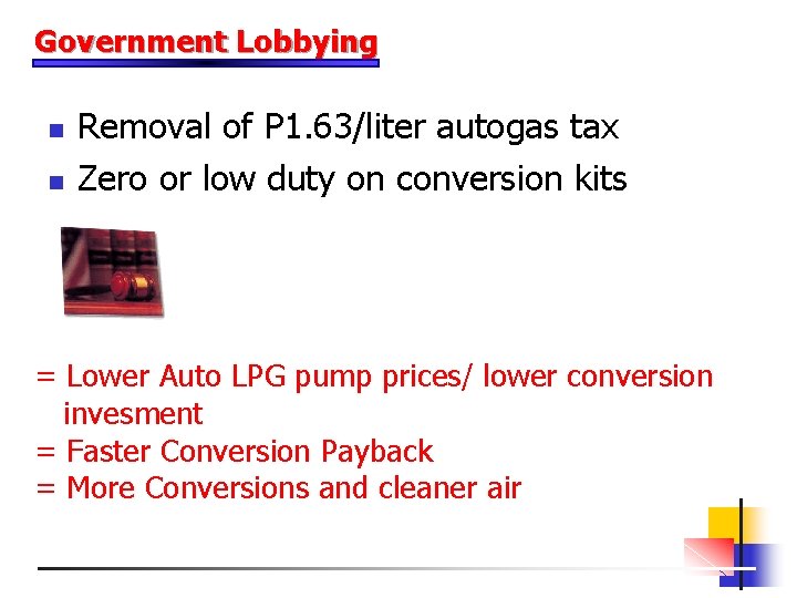 Government Lobbying n n Removal of P 1. 63/liter autogas tax Zero or low