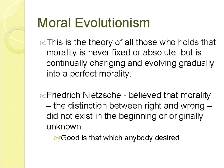 Moral Evolutionism This is theory of all those who holds that morality is never