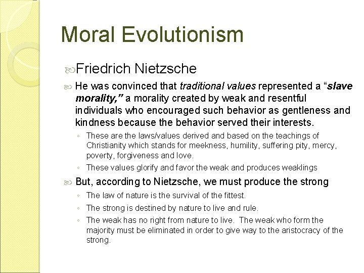 Moral Evolutionism Friedrich Nietzsche He was convinced that traditional values represented a “slave morality,