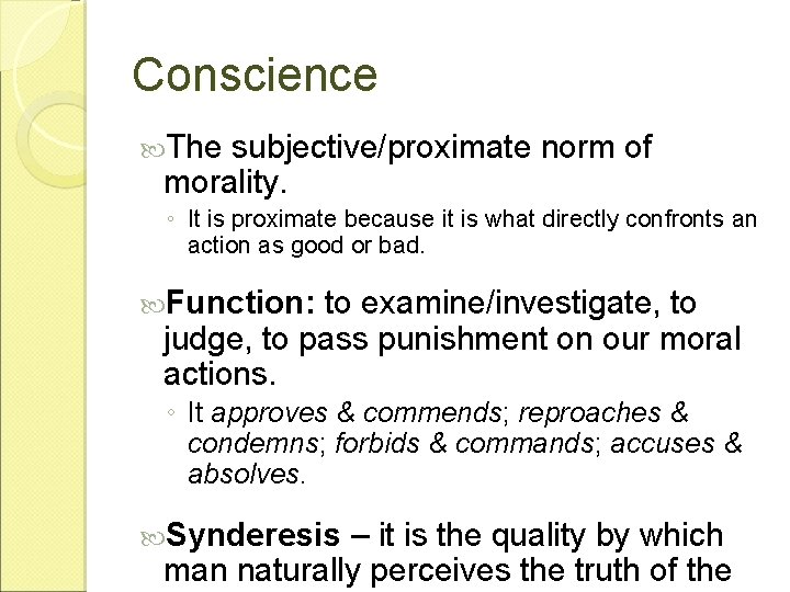 Conscience The subjective/proximate norm of morality. ◦ It is proximate because it is what