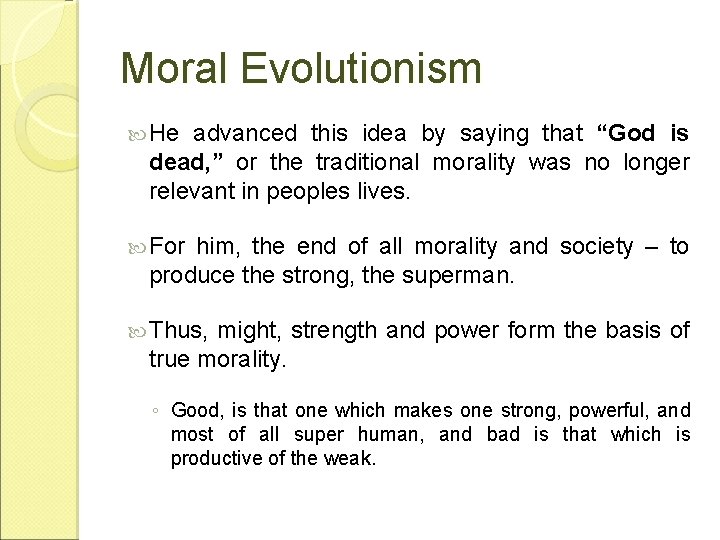Moral Evolutionism He advanced this idea by saying that “God is dead, ” or